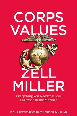 Corps Values: Everything You Need to Know I Learned in the Marines - Miller, Zell, and Miller, Bryan (Epilogue by), and Miller, Shirley (Preface by)