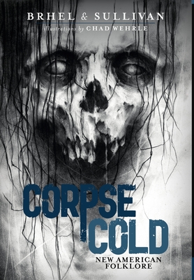 Corpse Cold: New American Folklore - Sullivan, Joseph, Father, and Brhel, John