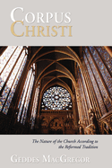 Corpus Christi: The Nature of the Church According to the Reformed Tradition