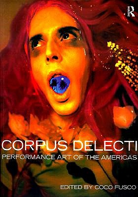 Corpus Delecti: Performance Art of the Americas - Fusco, Coco (Editor)