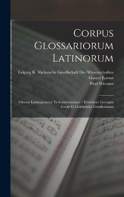 Corpus Glossariorum Latinorum: Glossae Latinograecae Te Graecolatinae / Ediderunt Georgius Goetz Et Gottholdus Gundermann - Lindsay, Wallace Martin, and Heraeus, Wilhelm, and Goetz, Georg