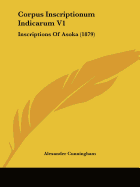 Corpus Inscriptionum Indicarum V1: Inscriptions Of Asoka (1879)