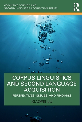 Corpus Linguistics and Second Language Acquisition: Perspectives, Issues, and Findings - Lu, Xiaofei