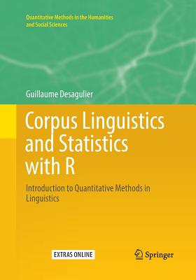 Corpus Linguistics and Statistics with R: Introduction to Quantitative Methods in Linguistics - Desagulier, Guillaume