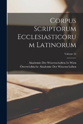 Corpus Scriptorum Ecclesiasticorum Latinorum; Volume 44 - ?sterreichische Akademie Der Wissenscha (Creator), and Akademie Der Wissenschaften in Wien (Creator)