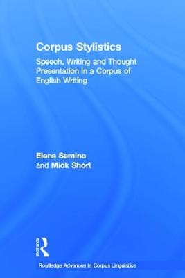 Corpus Stylistics: Speech, Writing and Thought Presentation in a Corpus of English Writing - Semino, Elena, and Short, Mick