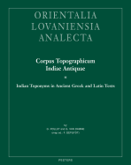 Corpus Topographicum Indiae Antiquae III: Indian Toponyms in Ancient Greek and Latin Texts - Depuydt, F, and Pollet, G, and Van Damme, G