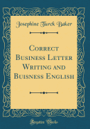 Correct Business Letter Writing and Buisness English (Classic Reprint)