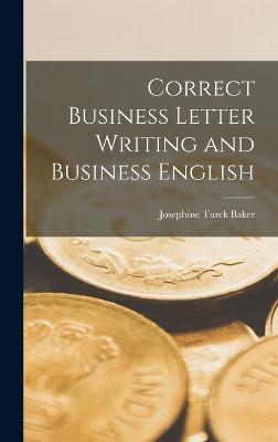 Correct Business Letter Writing and Business English - Baker, Josephine Turck