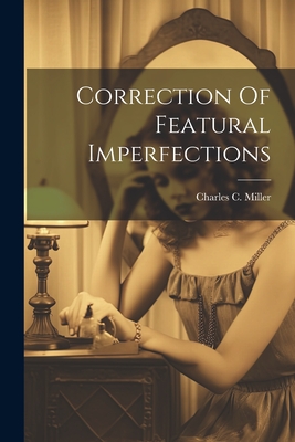 Correction Of Featural Imperfections - Miller, Charles C