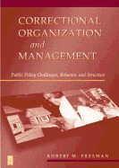 Correctional Organization and Management: Public Policy Challenges, Behavior, and Structure - Freeman, Robert M, Ph.D.