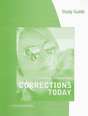 Corrections Today - Siegel, Larry, and Bartollas, Clemens, and Montiel, Suzanne (Prepared for publication by)