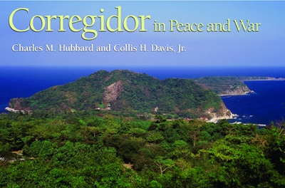 Corregidor in Peace and War: Volume 1 - Hubbard, Charles M, Dean, and Davis, Collis H