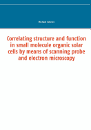 Correlating structure and function in small molecule organic solar cells by means of scanning probe and electron microscopy