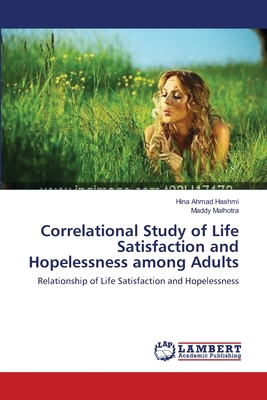 Correlational Study of Life Satisfaction and Hopelessness among Adults - Hashmi, Hina Ahmad, and Malhotra, Maddy