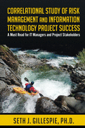 Correlational Study of Risk Management and Information Technology Project Success: A Must Read for It Managers and Project Stakeholders