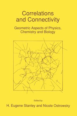 Correlations and Connectivity: Geometric Aspects of Physics, Chemistry and Biology - Stanley, Harry Eugene (Editor), and Ostrowsky, N (Editor)