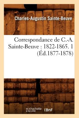 Correspondance de C.-A. Sainte-Beuve: 1822-1865. 1 (?d.1877-1878) - Sainte-Beuve, Charles-Augustin