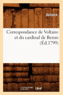 Correspondance de Voltaire Et Du Cardinal de Bernis (?d.1799)