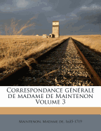 Correspondance G?n?rale de Madame de Maintenon Volume 3