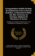 Correspondance In?dite De Mme. De Ch?teauroux Avec Le Duc De Richelieu, Le Mar?chal De Belle-isle, Mm. Duverney, De Chavigny, Madame De Flavacourt, Et Autres: Pr?c?d?e D'une Notice Historique Sur La Vie De Madame De Ch?teauroux, Volume 2...