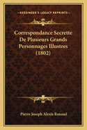 Correspondance Secrette de Plusieurs Grands Personnages Illustres (1802)