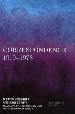 Correspondence: 1919-1973 - Heidegger, Martin, and Lwith, Karl, and Assaiante, J Goesser (Translated by)