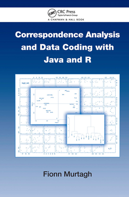 Correspondence Analysis and Data Coding with Java and R - Murtagh, Fionn