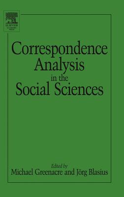 Correspondence Analysis in the Social Sciences - Greenacre, Michael (Editor), and Blasius, Jrg (Editor)