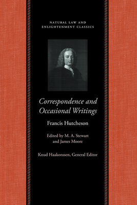 Correspondence and Occasional Writings - Hutcheson, Francis, and Stewart, M a (Editor)