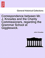 Correspondence Between Mr. J. Knowles and the Charity Commissioners, Regarding the Grammar School at Giggleswick.