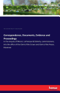 Correspondence, Documents, Evidence and Proceedings: in the enquiry of Messrs. LeFrenaye & Doherty, commissioners, into the office of the Clerk of the Crown and Clerk of the Peace, Montreal