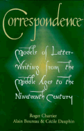 Correspondence: Models of Letter-Writing from the Middle Ages to the Nineteenth Century - Chartier, Roger, and Boureau, Alain, and Dauphin, Ccile