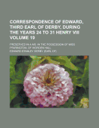 Correspondence of Edward, Third Earl of Derby, During the Years 24 to 31 Henry VIII