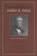 Correspondence of James K. Polk, Volume 10: July-December 1845