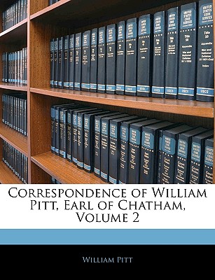 Correspondence of William Pitt, Earl of Chatham, Volume 2 - Pitt, William
