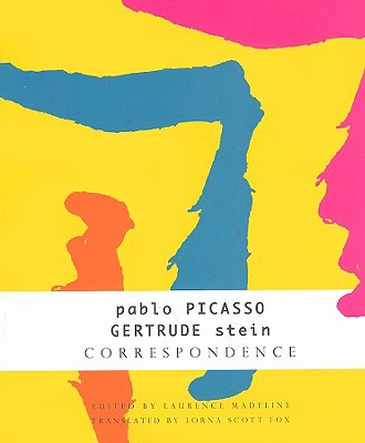 Correspondence: Pablo Picasso and Gertrude Stein - Stein, Gertrude, Ms., and Picasso, Pablo, and Scott Fox, Lorna (Translated by)