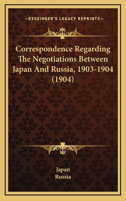 Correspondence Regarding the Negotiations Between Japan and Russia, 1903-1904 (1904) - Japan, and Russia