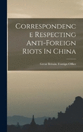 Correspondence Respecting Anti-foreign Riots In China