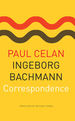 Correspondence - Celan, Paul, and Bachmann, Ingeborg, and Hoban, Wieland (Translated by)