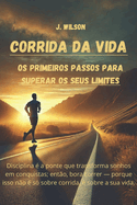 Corrida da Vida: Os Primeiros Passos para Superar os Seus Limites.
