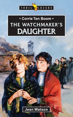 Corrie Ten Boom: The Watchmaker's Daughter - Watson, Jean
