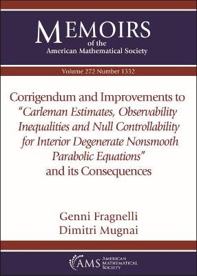 Corrigendum and Improvements to ""Carleman Estimates, Observability Inequalities and Null Controllability for Interior Degenerate Nonsmooth Parabolic Equations'' and its Consequences - Fragnelli, Genni, and Mugnai, Dimitri