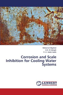 Corrosion and Scale Inhibition for Cooling Water Systems - Migahed Mohamed, and Al-Sabagh a M, and Habib R E Habib