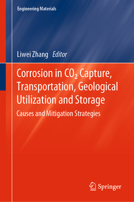 Corrosion in CO2 Capture, Transportation, Geological Utilization and Storage: Causes and Mitigation Strategies - Zhang, Liwei (Editor)