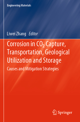 Corrosion in CO2 Capture, Transportation, Geological Utilization and Storage: Causes and Mitigation Strategies - Zhang, Liwei (Editor)