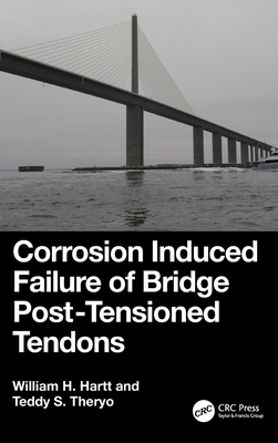 Corrosion Induced Failure of Bridge Post-Tensioned Tendons - Hartt, William H, and Theryo, Teddy S