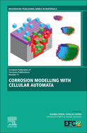 Corrosion Modelling with Cellular Automata: Volume 71