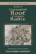 Corrupted Root Corrupta Radix: The First and Last King Series