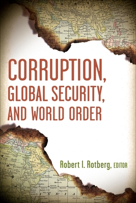 Corruption, Global Security, and World Order - Rotberg, Robert I (Editor)